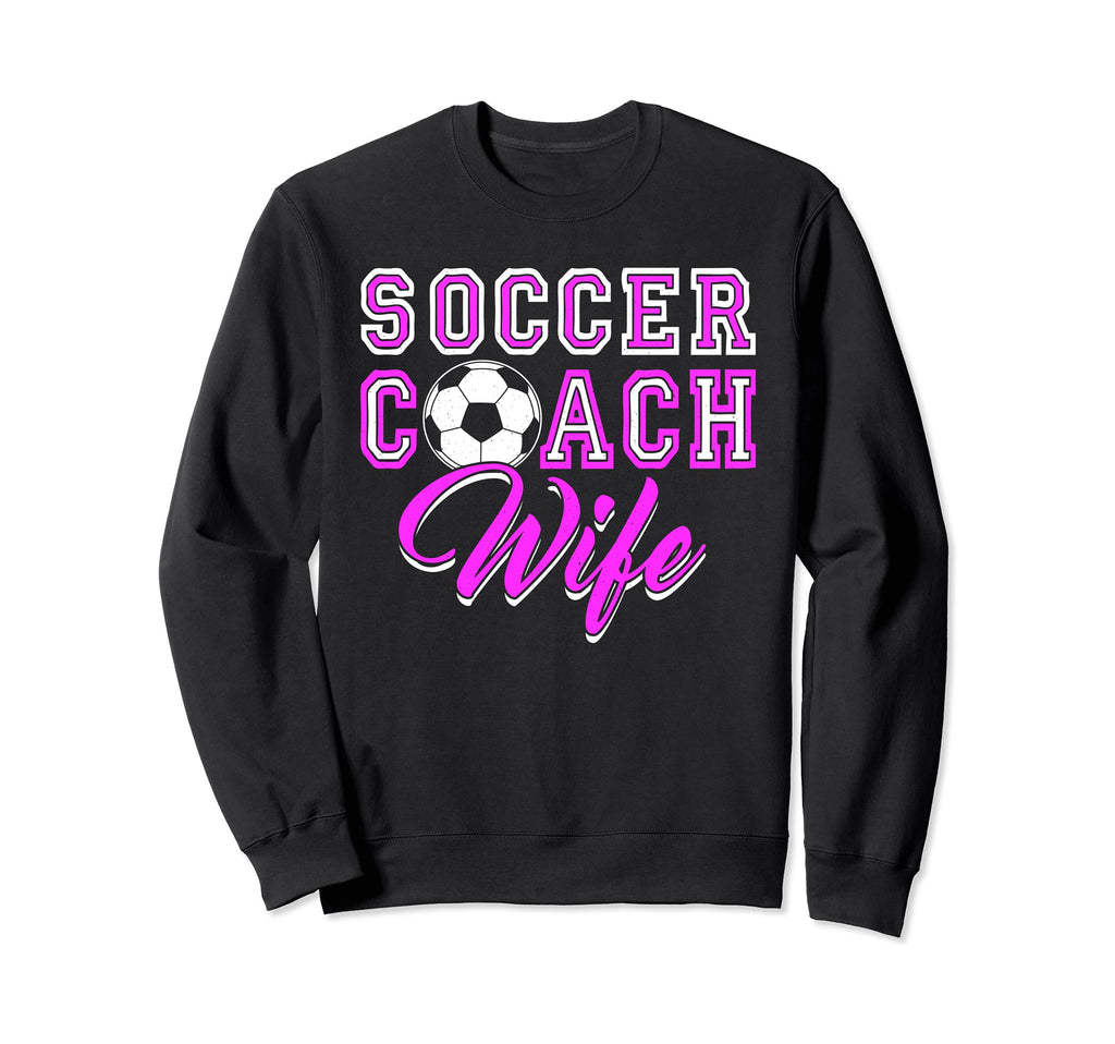 Soccer Coach Wife Theme Sweatshirt - Casual Everyday Wear Unisex - T-Shirt, Sweatshirt, Hoodie