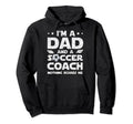 Im Dad And Soccer Coach Funny Fathers Hoodie - Streetwear Style Men Women - T-Shirt, Sweatshirt, Hoodie