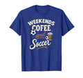 Weekends Coffee And Soccer T-Shirt - Streetwear Style Men Women - T-Shirt, Sweatshirt, Hoodie