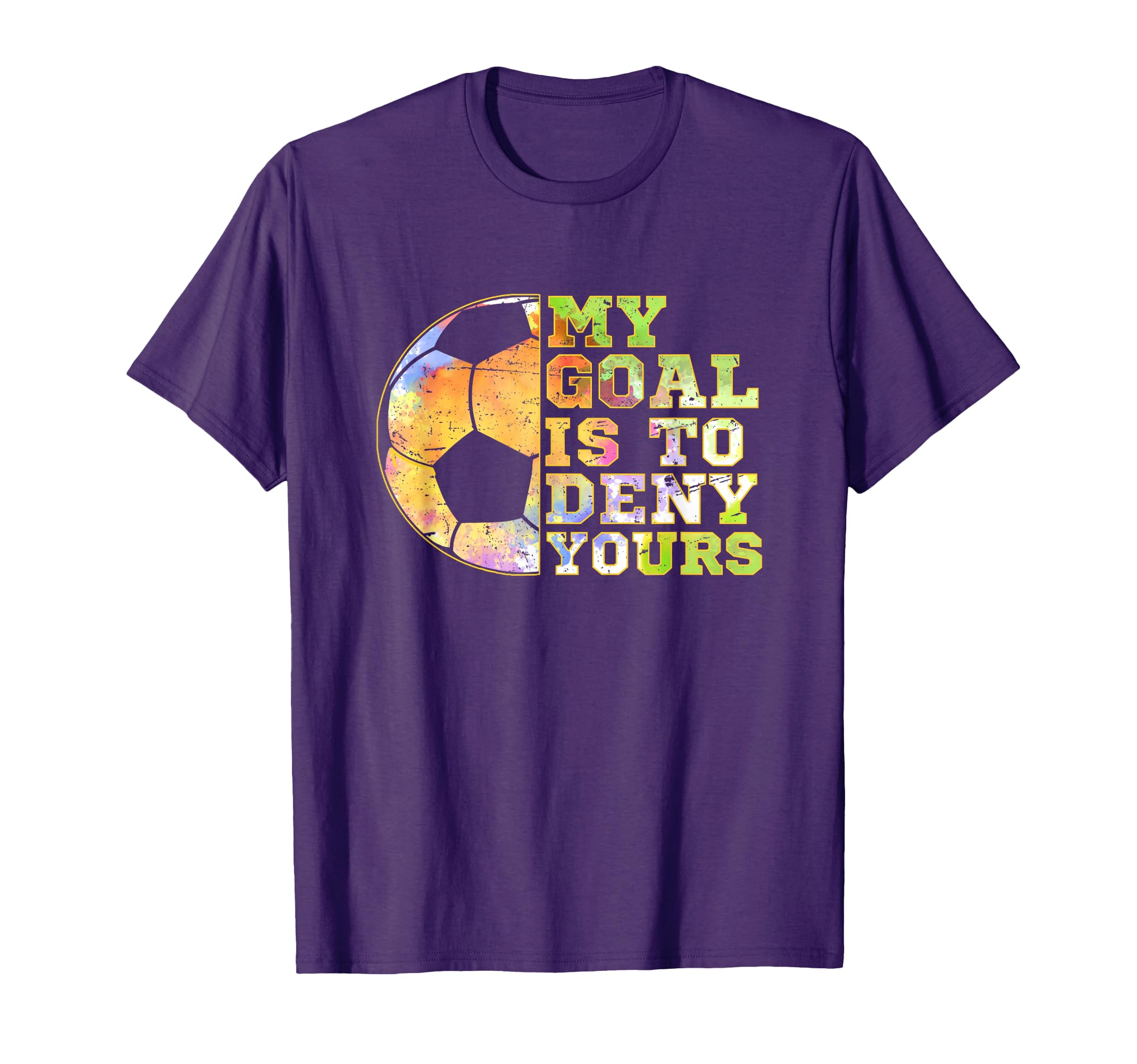 Soccer Goalies My Goal Is To Deny T-Shirt - Custom Art Print Men Women - T-Shirt, Sweatshirt, Hoodie
