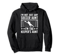 Im Soccer Keeper Aunt Soccer Hoodie - Minimalist Print Men Women - T-Shirt, Sweatshirt, Hoodie