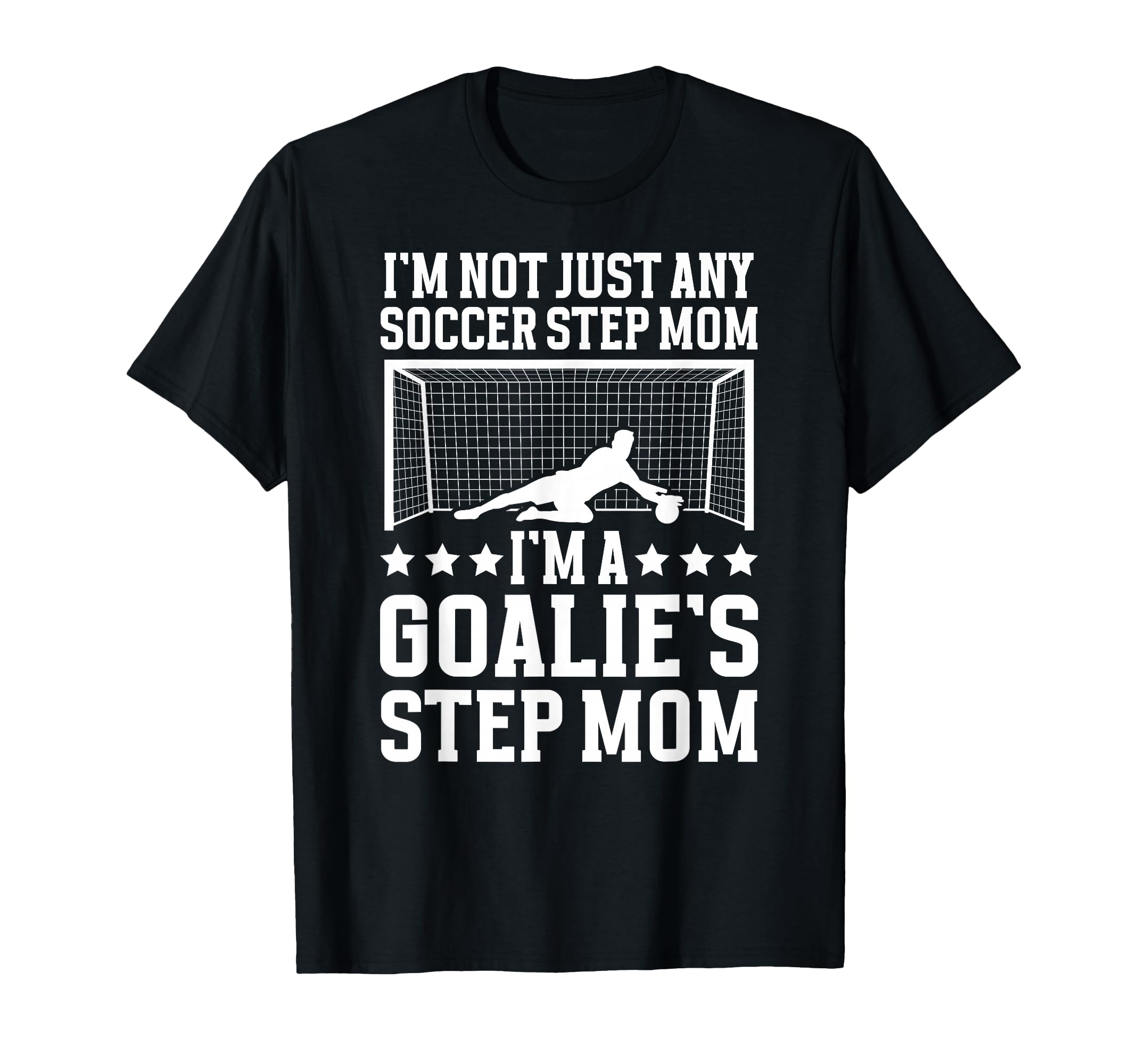 Im Soccer Goalie Step Mom Soccer T-Shirt - Trendy Graphic for Adults - T-Shirt, Sweatshirt, Hoodie