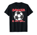 Soccer Is My Life T-Shirt - Unique Graphic Men Women - T-Shirt, Sweatshirt, Hoodie