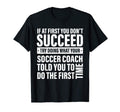 If First You Dont Succeed Soccer T-Shirt - Custom Art Print for Adults - T-Shirt, Sweatshirt, Hoodie