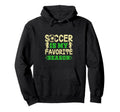 Soccer Football Is My Favorite Sports Hoodie - Unique Graphic for Adults - T-Shirt, Sweatshirt, Hoodie