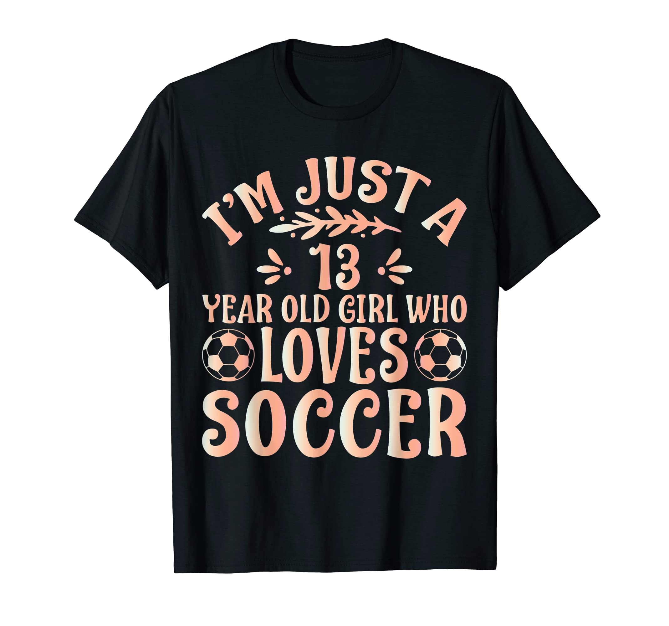 Soccer Lover Im Just 13 Year Old Who T-Shirt - Graphic Print for Adults - T-Shirt, Sweatshirt, Hoodie