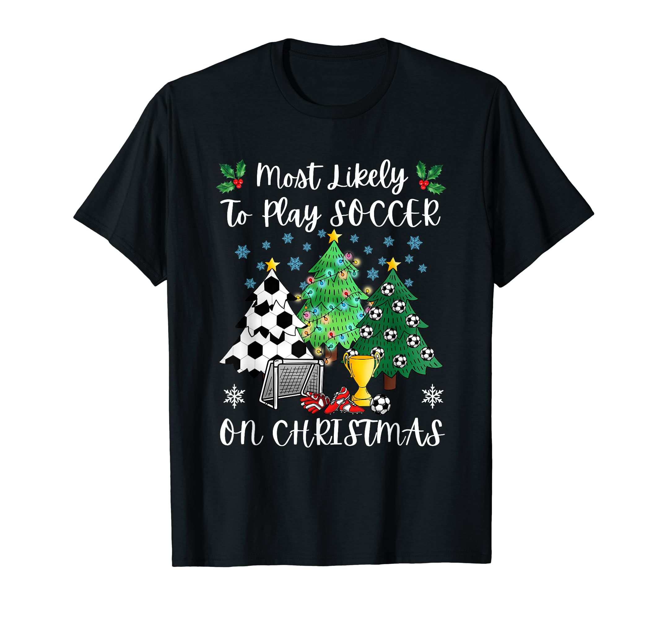 Funny Soccer Most Likely To Play Soccer T-Shirt - Trendy Graphic Unisex - T-Shirt, Sweatshirt, Hoodie