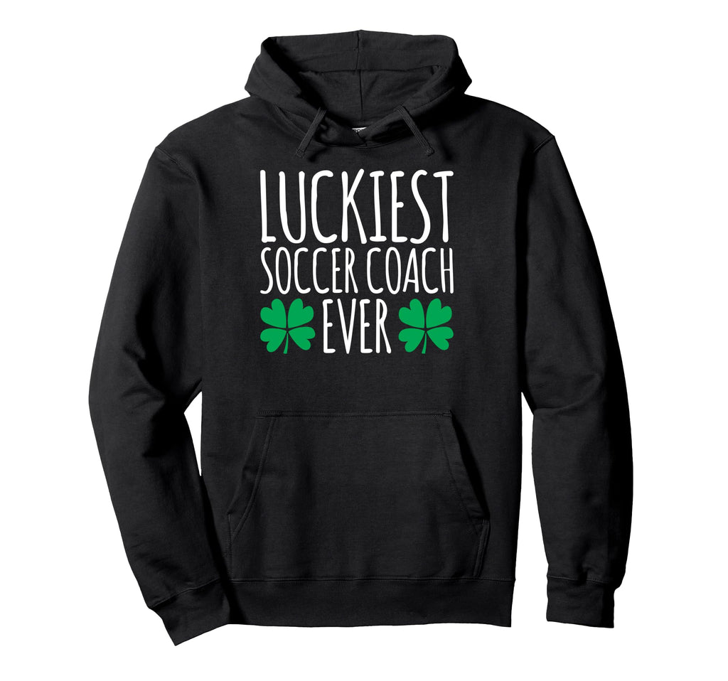 Luckiest Soccer Coach Ever Funny St Hoodie - Unique Graphic Men Women - T-Shirt, Sweatshirt, Hoodie