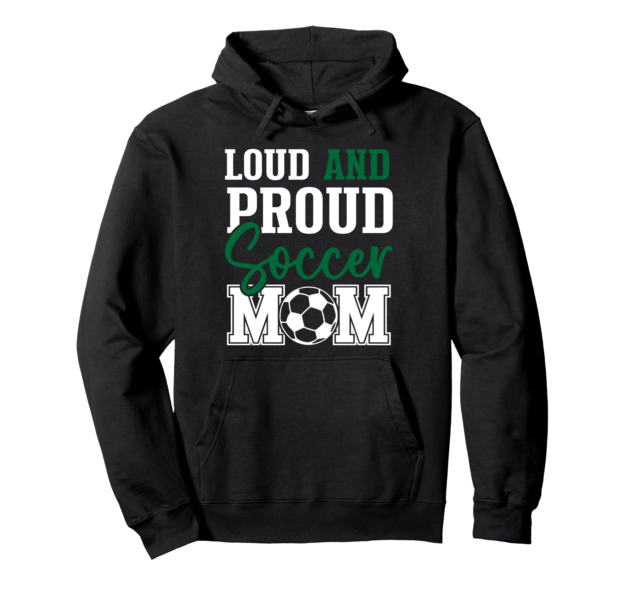 Loud And Proud Soccer Mom Hoodie - Streetwear Style for Adults - T-Shirt, Sweatshirt, Hoodie