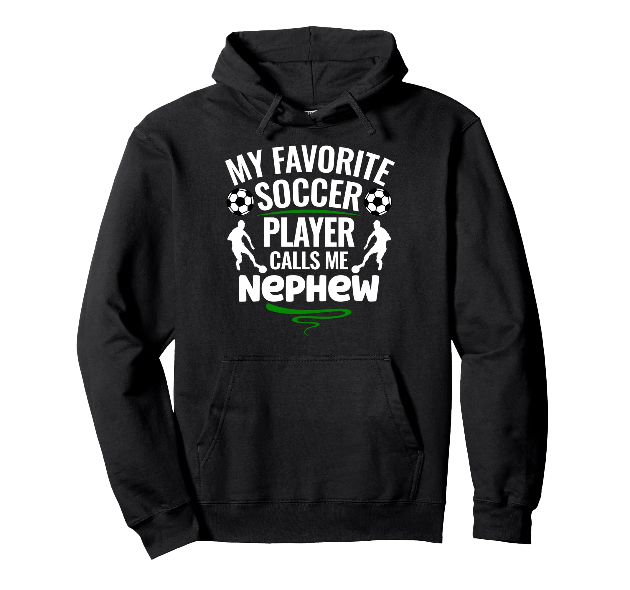My Favorite Soccer Player Calls Me Nephew Hoodie - Trendy Graphic Unisex - T-Shirt, Sweatshirt, Hoodie