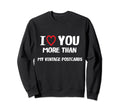 I Love You More Than My Postcards Sweatshirt - Trendy Graphic Men Women - T-Shirt, Sweatshirt, Hoodie
