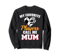 My Favorite Players Call Me Mum Sweatshirt - Novelty Apparel for Adults - T-Shirt, Sweatshirt, Hoodie