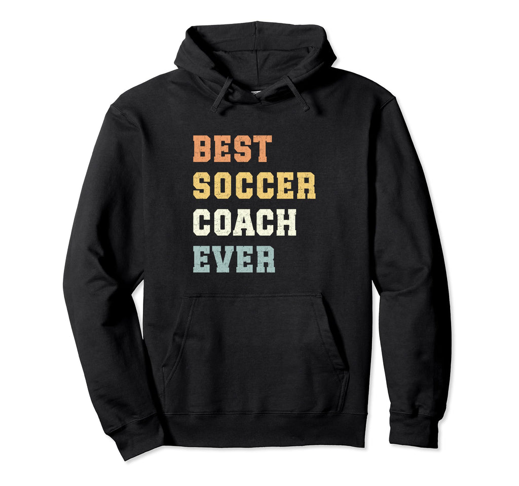 Best Soccer Coach Ever Fathers Day Hoodie - Fun Novelty Design Men Women - T-Shirt, Sweatshirt, Hoodie