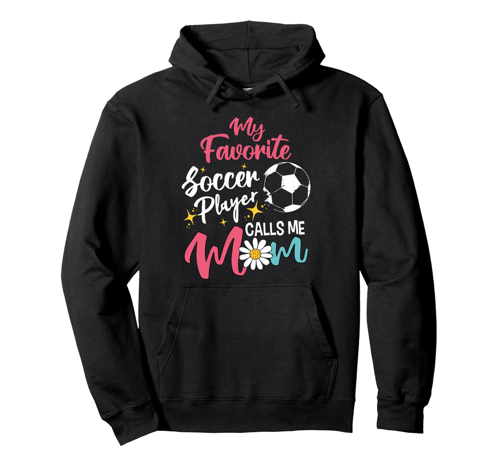 My Favorite Player Calls Me Mom Soccer Player Hoodie - Graphic Print Unisex - T-Shirt, Sweatshirt, Hoodie