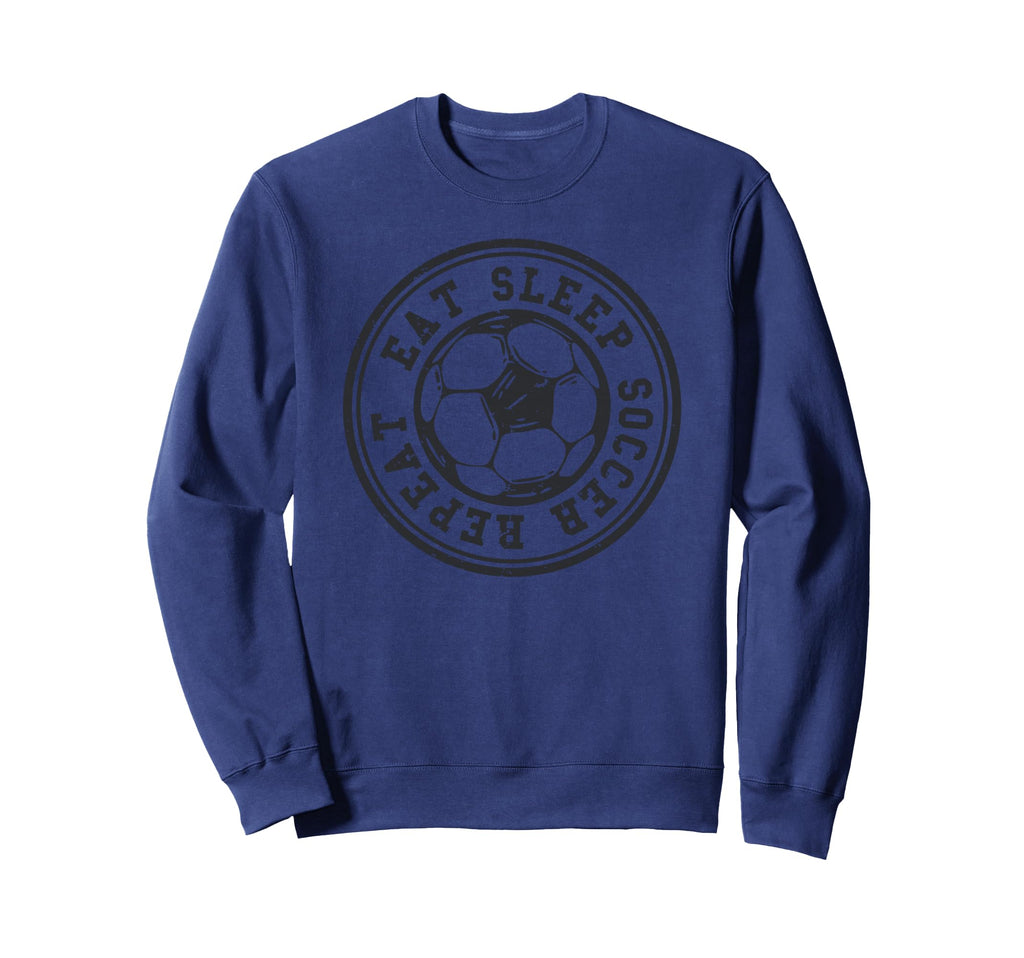 Eat Sleep Soccer Repeat Soccer Sweatshirt - Novelty Apparel Men Women - T-Shirt, Sweatshirt, Hoodie