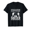Soccer Player Education Is Important T-Shirt - Custom Art Print Men Women - T-Shirt, Sweatshirt, Hoodie