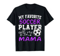 My Favorite Soccer Player Calls Me T-Shirt - Novelty Apparel Men Women - T-Shirt, Sweatshirt, Hoodie