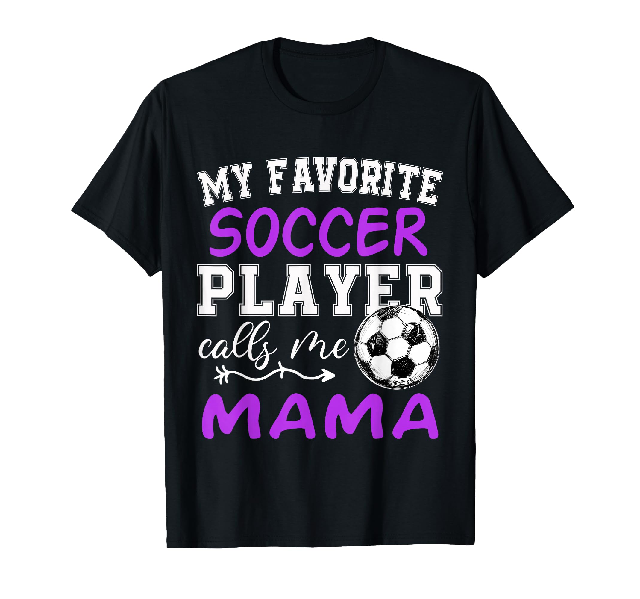 My Favorite Soccer Player Calls Me T-Shirt - Novelty Apparel Men Women - T-Shirt, Sweatshirt, Hoodie