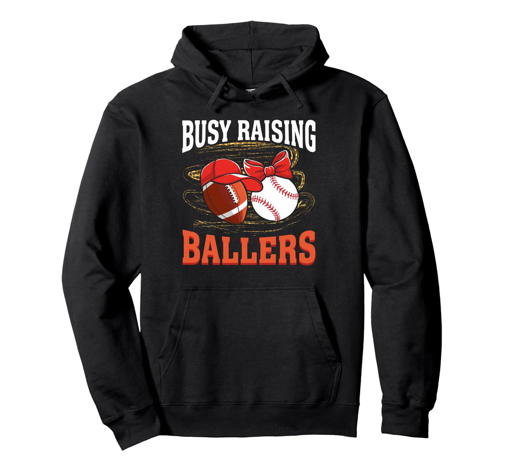 Busy Raising Ballers Football Baseball Hoodie - Custom Art Print Men Women - T-Shirt, Sweatshirt, Hoodie