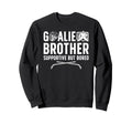 Hockey Goalie Brother Supportive Ice Sweatshirt - Trendy Graphic Unisex - T-Shirt, Sweatshirt, Hoodie