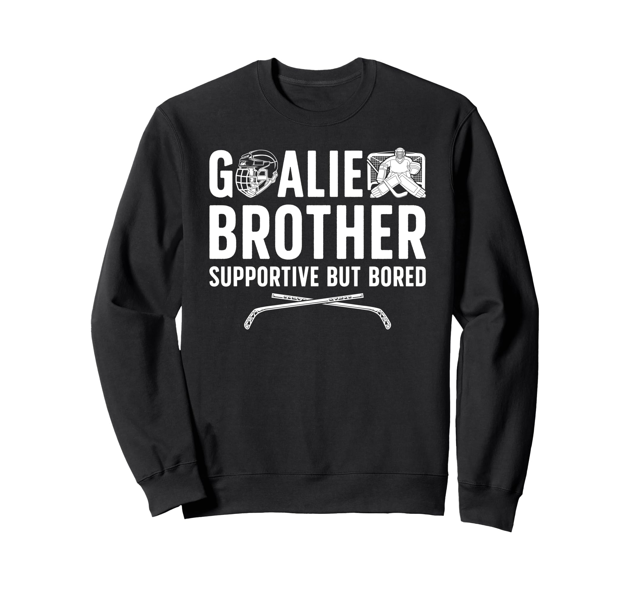 Hockey Goalie Brother Supportive Ice Sweatshirt - Trendy Graphic Unisex - T-Shirt, Sweatshirt, Hoodie