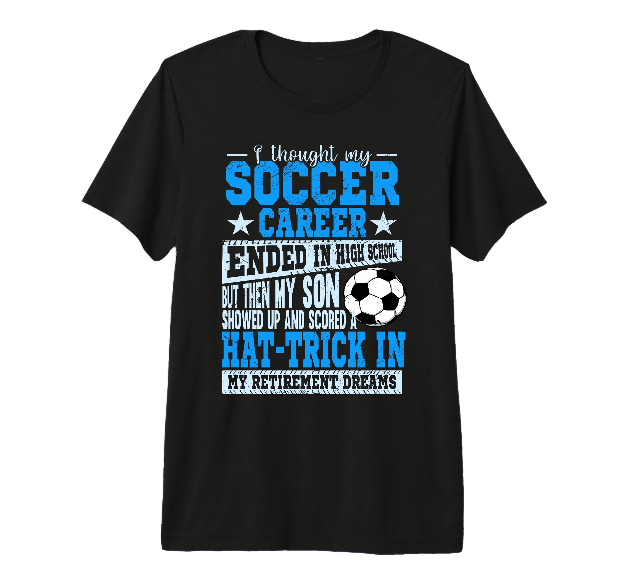 My Son Scored Hat Trick Soccer T-Shirt - Fun Novelty Design Men Women - T-Shirt, Sweatshirt, Hoodie