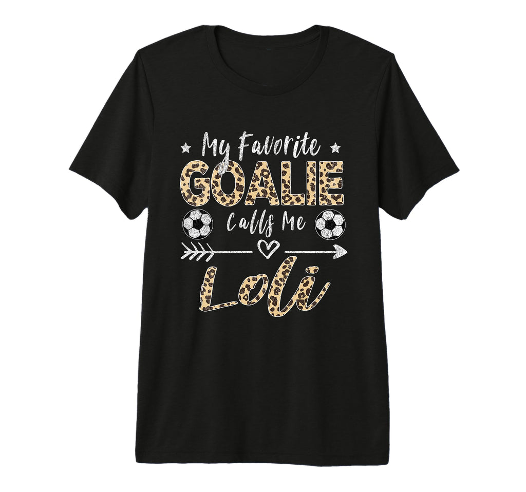 My Favorite Goalie Calls Me Loli Soccer T-Shirt - Trendy Graphic Men Women - T-Shirt, Sweatshirt, Hoodie
