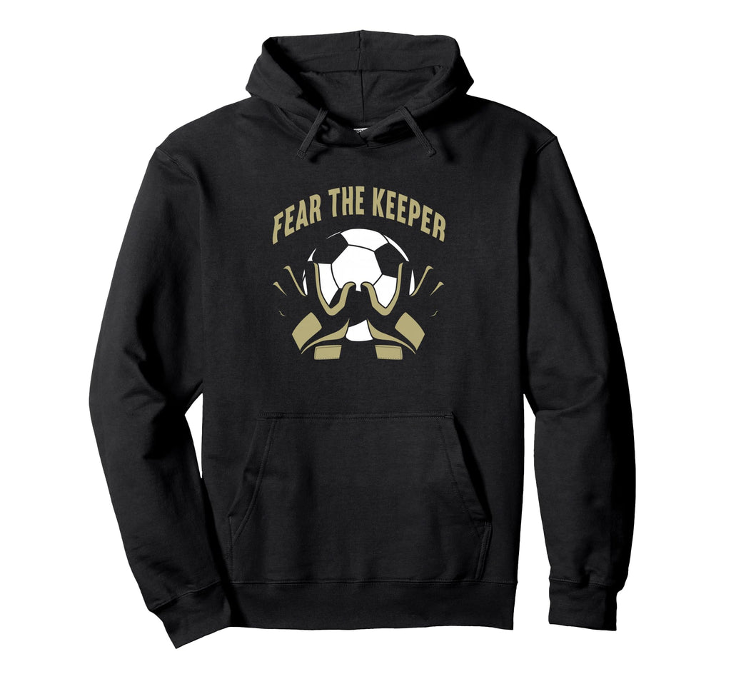 Fear Goalkeeper Soccer Football Keeper Hoodie - Minimalist Print Men Women - T-Shirt, Sweatshirt, Hoodie