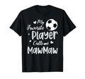 My Favorite Player Calls Me Mawmaw Soccer T-Shirt - Trendy Graphic Unisex - T-Shirt, Sweatshirt, Hoodie