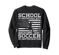 School Is Important But Soccer Sweatshirt - Fun Novelty Design for Adults - T-Shirt, Sweatshirt, Hoodie