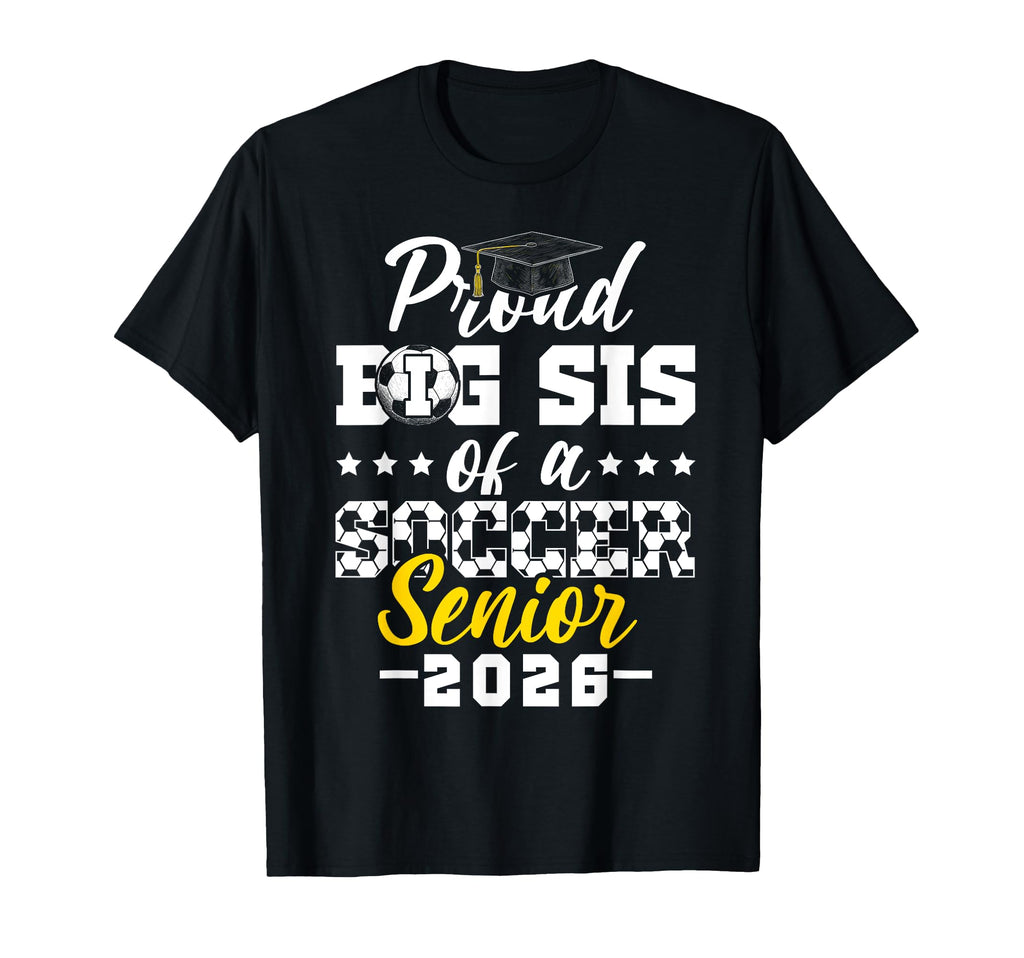Proud Big Sis Soccer Senior 2026 T-Shirt - Custom Art Print Unisex - T-Shirt, Sweatshirt, Hoodie