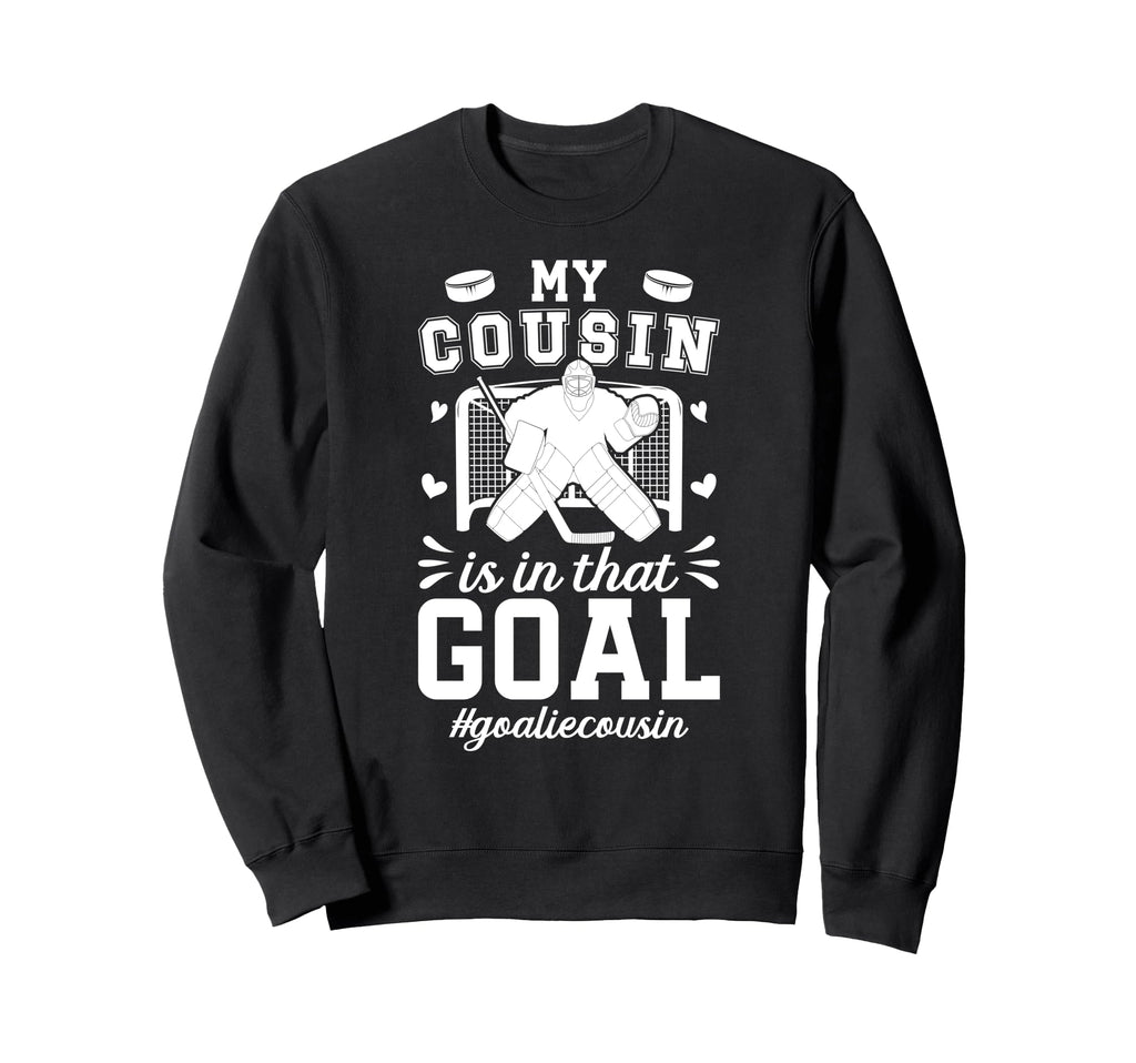 Proud Ice Hockey Goalie Cousin Hockey Sweatshirt - Graphic Print Men Women - T-Shirt, Sweatshirt, Hoodie