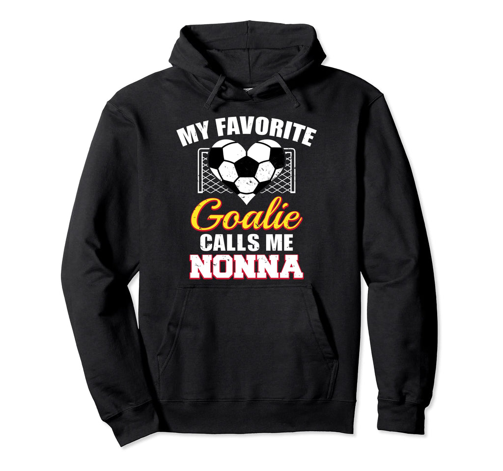 My Favorite Goalie Calls Me Nonna Hoodie - Casual Everyday Wear Unisex - T-Shirt, Sweatshirt, Hoodie
