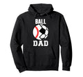 Ball Dad Funny Soccer Baseball Dad Hoodie - Fun Novelty Design Unisex - T-Shirt, Sweatshirt, Hoodie