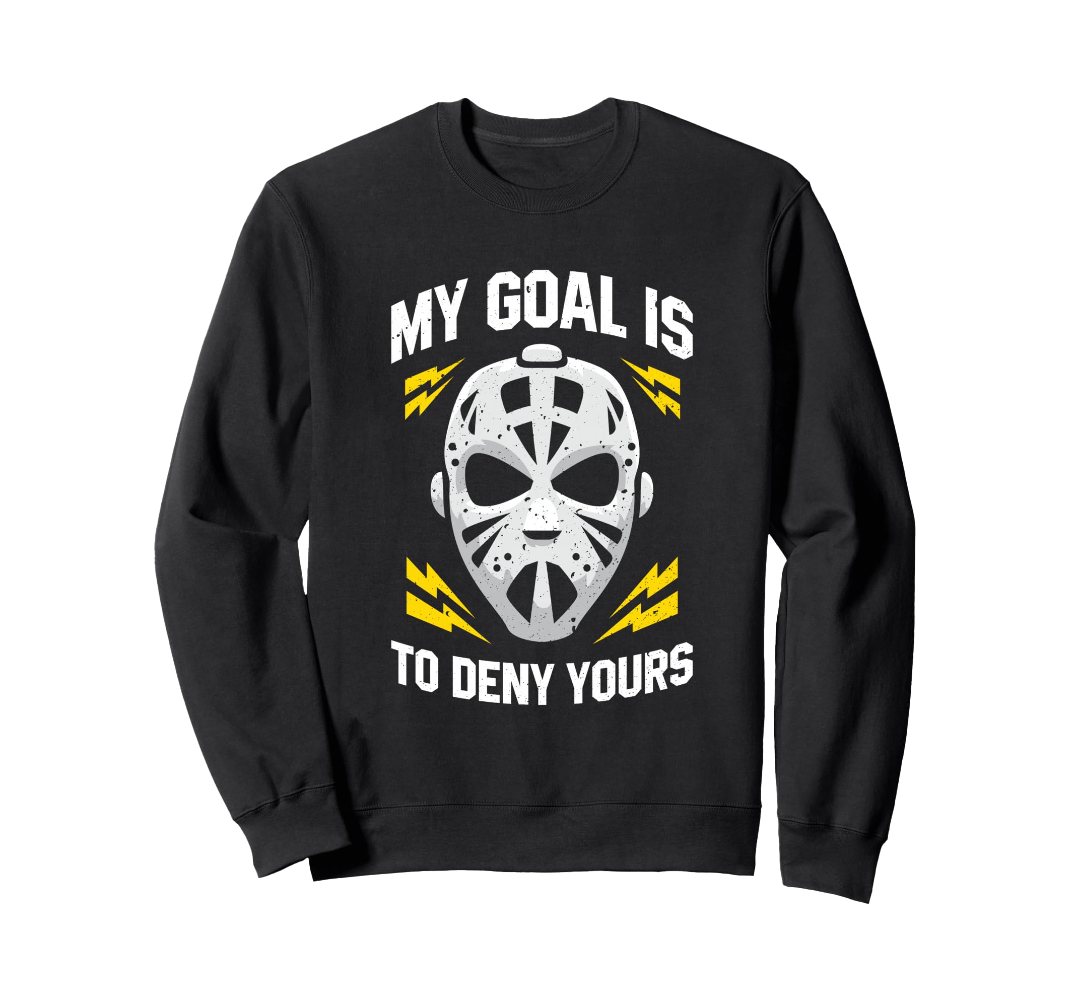 Ice Hockey Goalie My Goal Is To Sweatshirt - Custom Art Print Men Women - T-Shirt, Sweatshirt, Hoodie