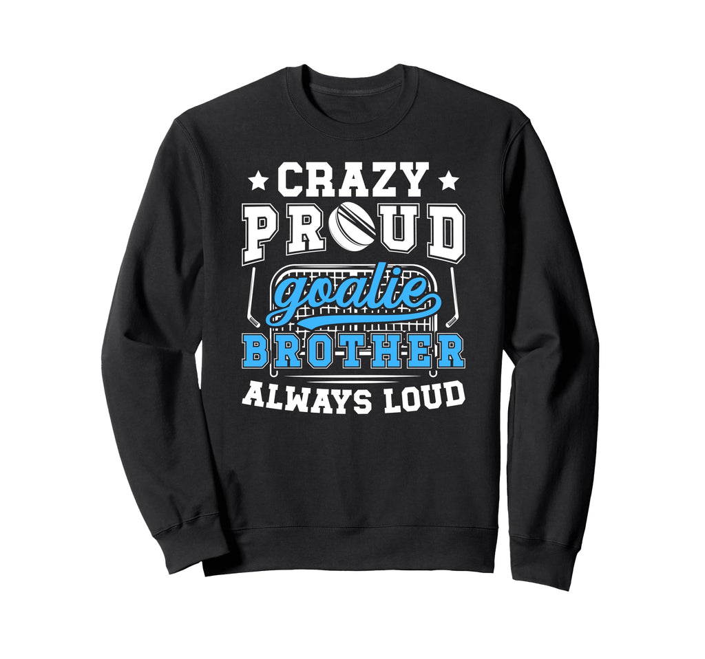 Crazy Proud Hockey Goalie Brother Sweatshirt - Minimalist Print Unisex - T-Shirt, Sweatshirt, Hoodie