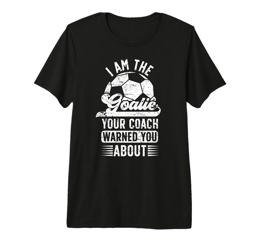 I Am Soccer Goalie Soccer Goalkeeper T-Shirt - Trendy Graphic Unisex - T-Shirt, Sweatshirt, Hoodie