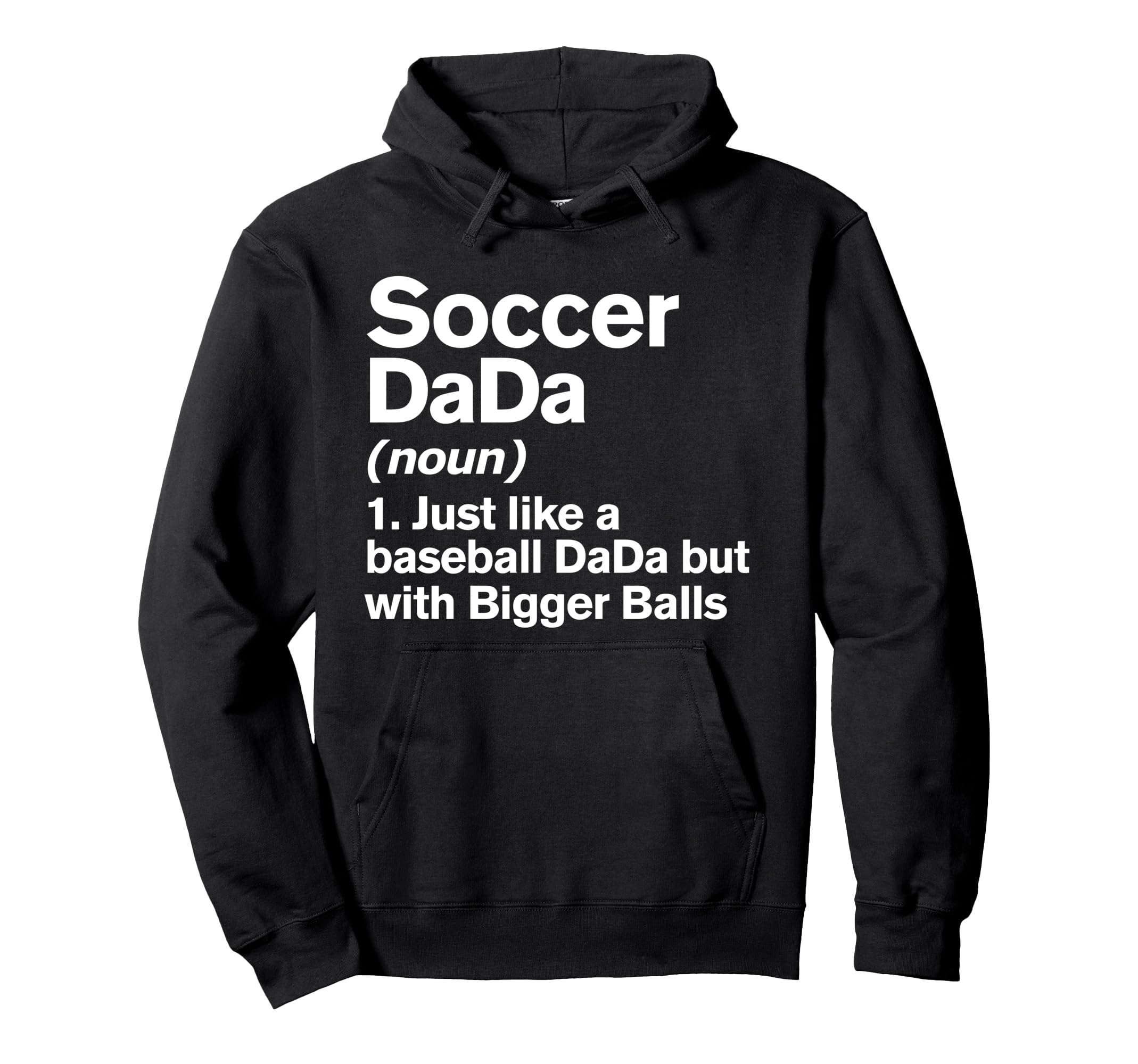 Soccer Dada Definition Funny Bigger Balls Hoodie - Custom Art Print Unisex - T-Shirt, Sweatshirt, Hoodie