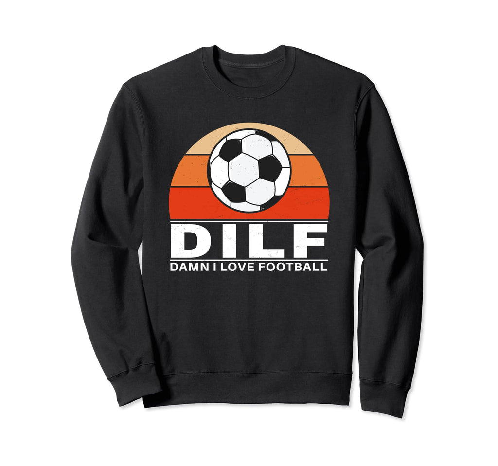 Dilf Damn I Love Football Sweatshirt - Casual Everyday Wear Men Women - T-Shirt, Sweatshirt, Hoodie