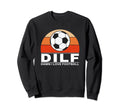 Dilf Damn I Love Football Sweatshirt - Casual Everyday Wear Men Women - T-Shirt, Sweatshirt, Hoodie