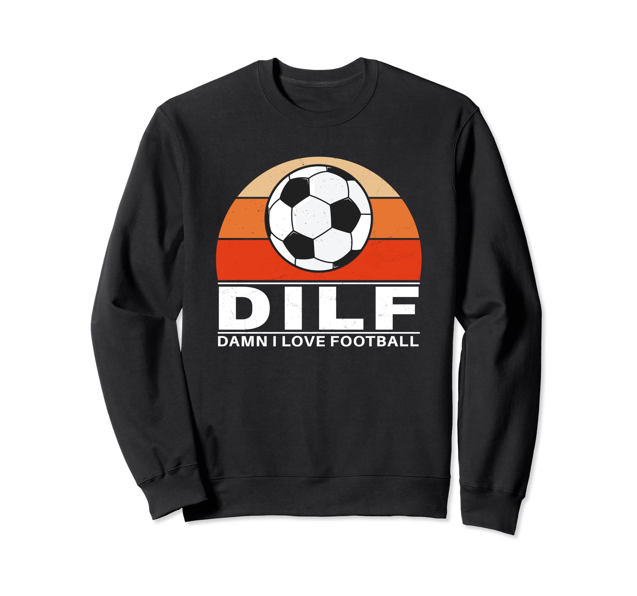 Dilf Damn I Love Football Sweatshirt - Casual Everyday Wear Men Women - T-Shirt, Sweatshirt, Hoodie