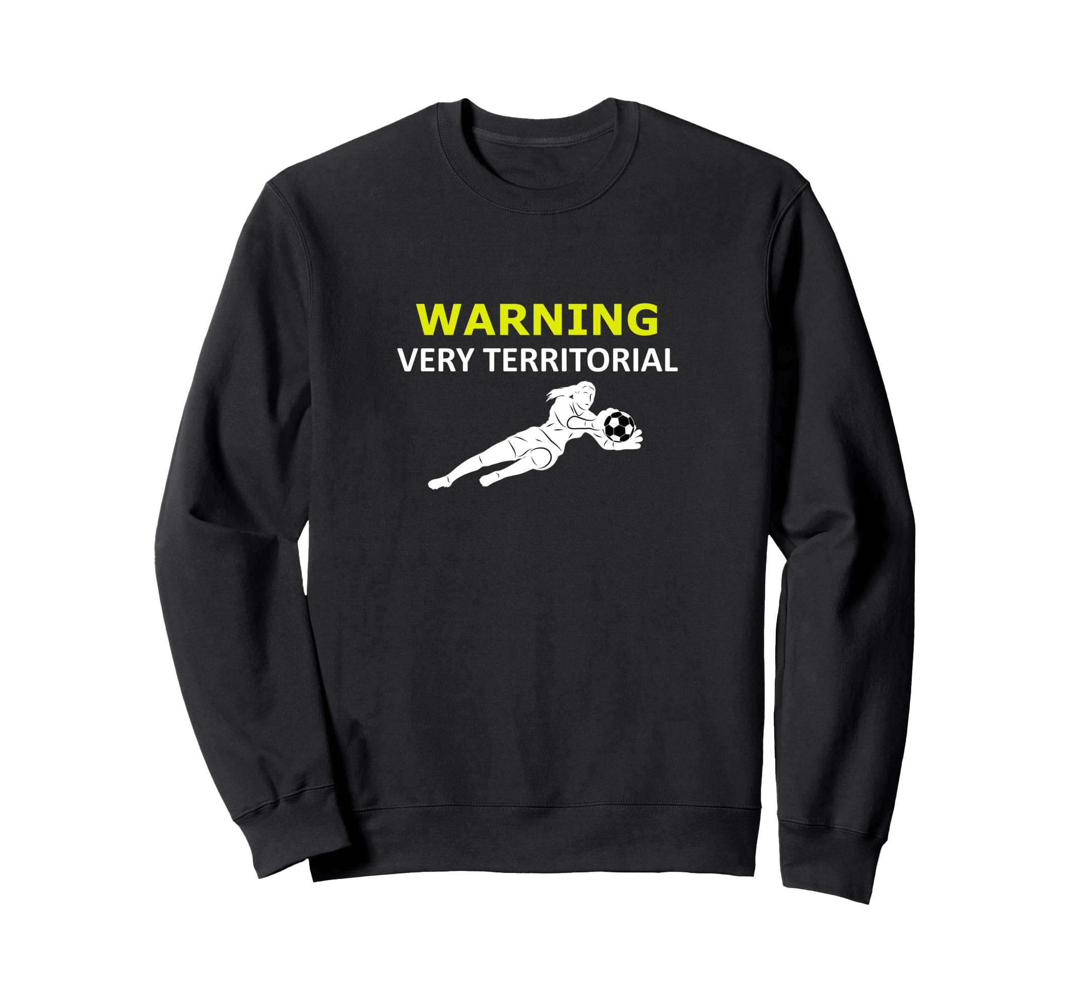 Funny Goalie Soccer Warning Very Sweatshirt - Streetwear Style Unisex - T-Shirt, Sweatshirt, Hoodie