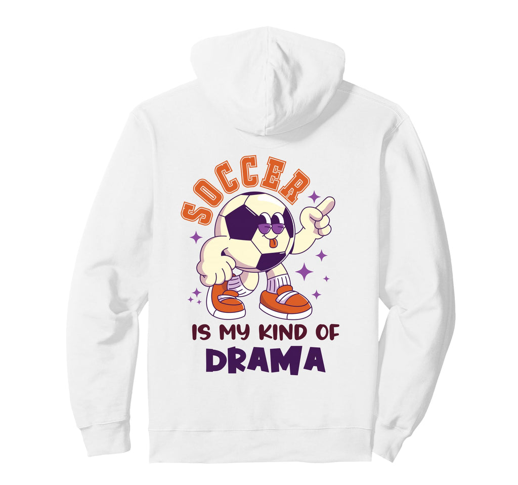 Soccer Is My Kind Drama Funny Emotional Hoodie - Unique Graphic Men Women - T-Shirt, Sweatshirt, Hoodie
