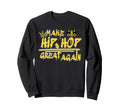 Make Hip Hop Great Again Graffiti Sweatshirt - Aesthetic Graphic Men Women - T-Shirt, Sweatshirt, Hoodie