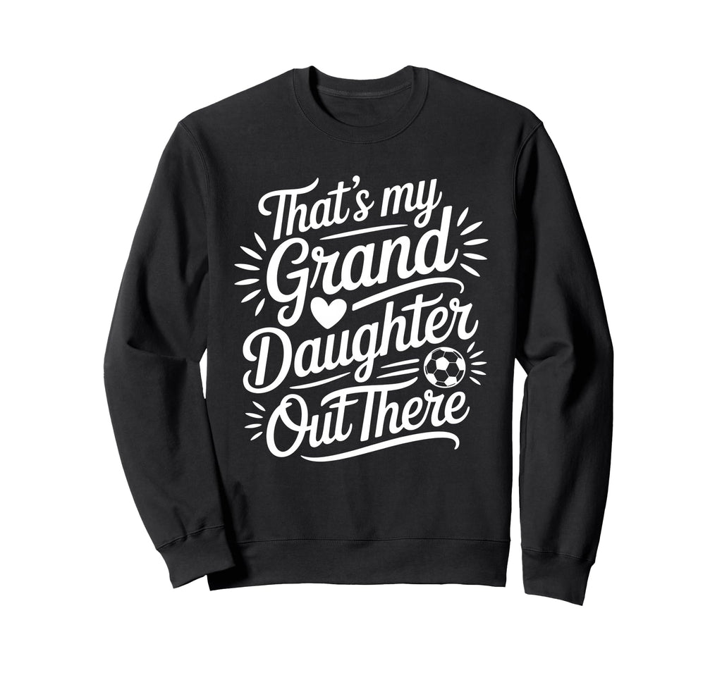 Thats My Granddaughter Out There Sweatshirt - Unique Graphic Men Women - T-Shirt, Sweatshirt, Hoodie