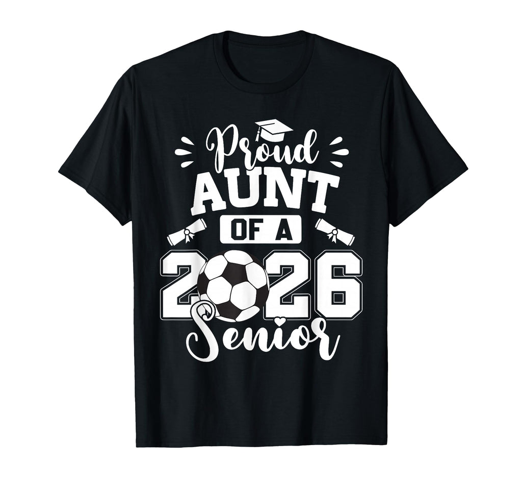 Proud Aunt 2026 Senior Soccer Ball T-Shirt - Fun Novelty Design Unisex - T-Shirt, Sweatshirt, Hoodie