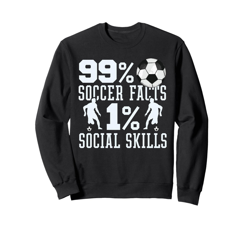 99 Soccer Facts 1 Social Skills Sweatshirt - Unique Graphic for Adults - T-Shirt, Sweatshirt, Hoodie