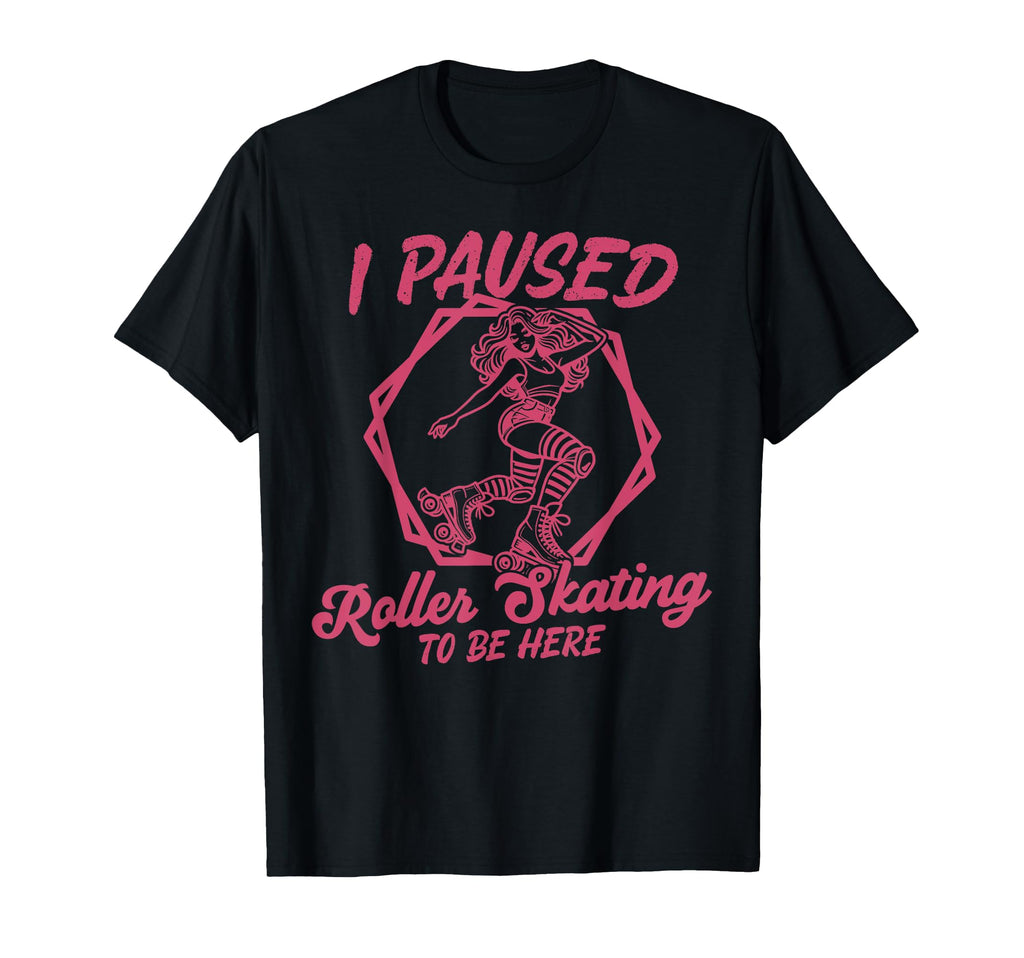 Roller Skating Skate 1970S I Paused T-Shirt - Streetwear Style for Adults - T-Shirt, Sweatshirt, Hoodie
