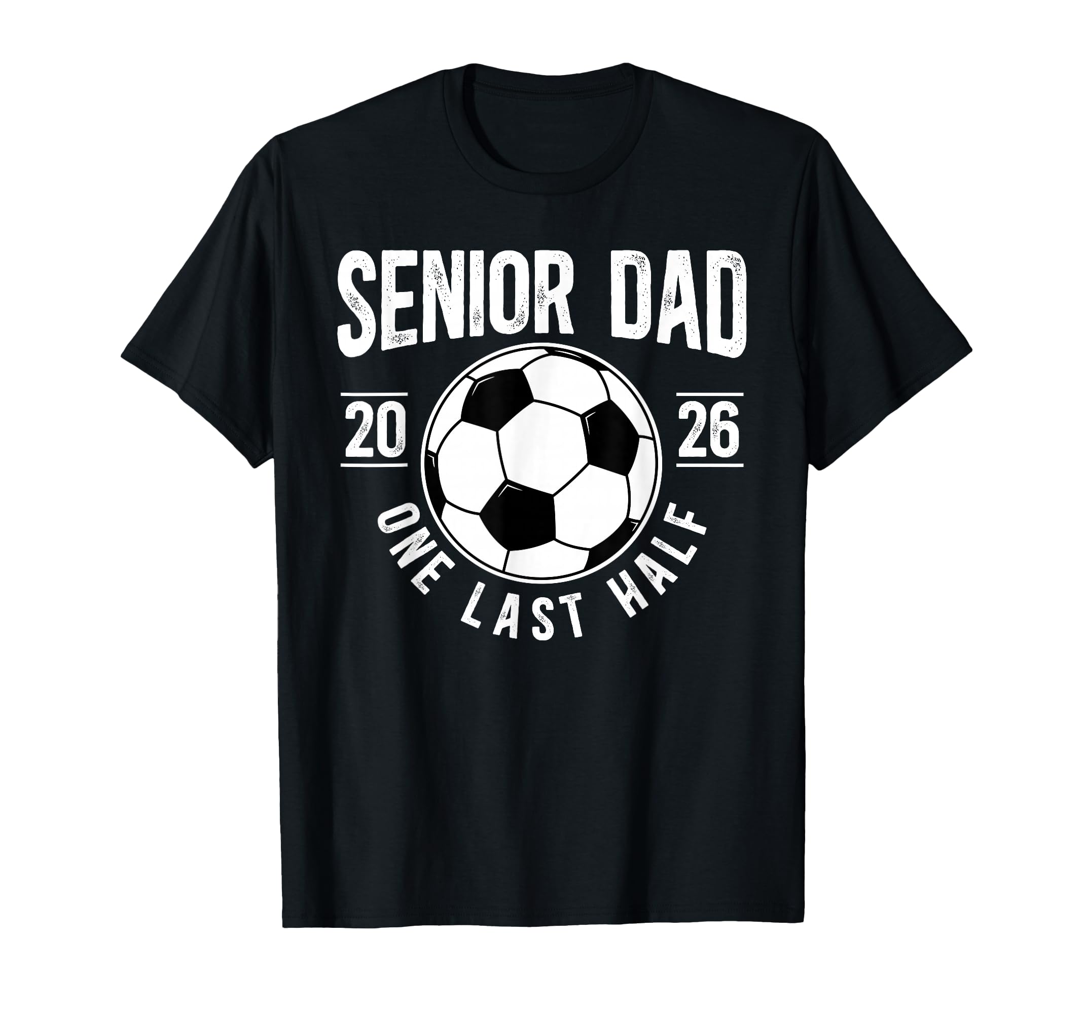 Soccer Senior Dad 2026 Last Half T-Shirt - Trendy Graphic for Adults - T-Shirt, Sweatshirt, Hoodie