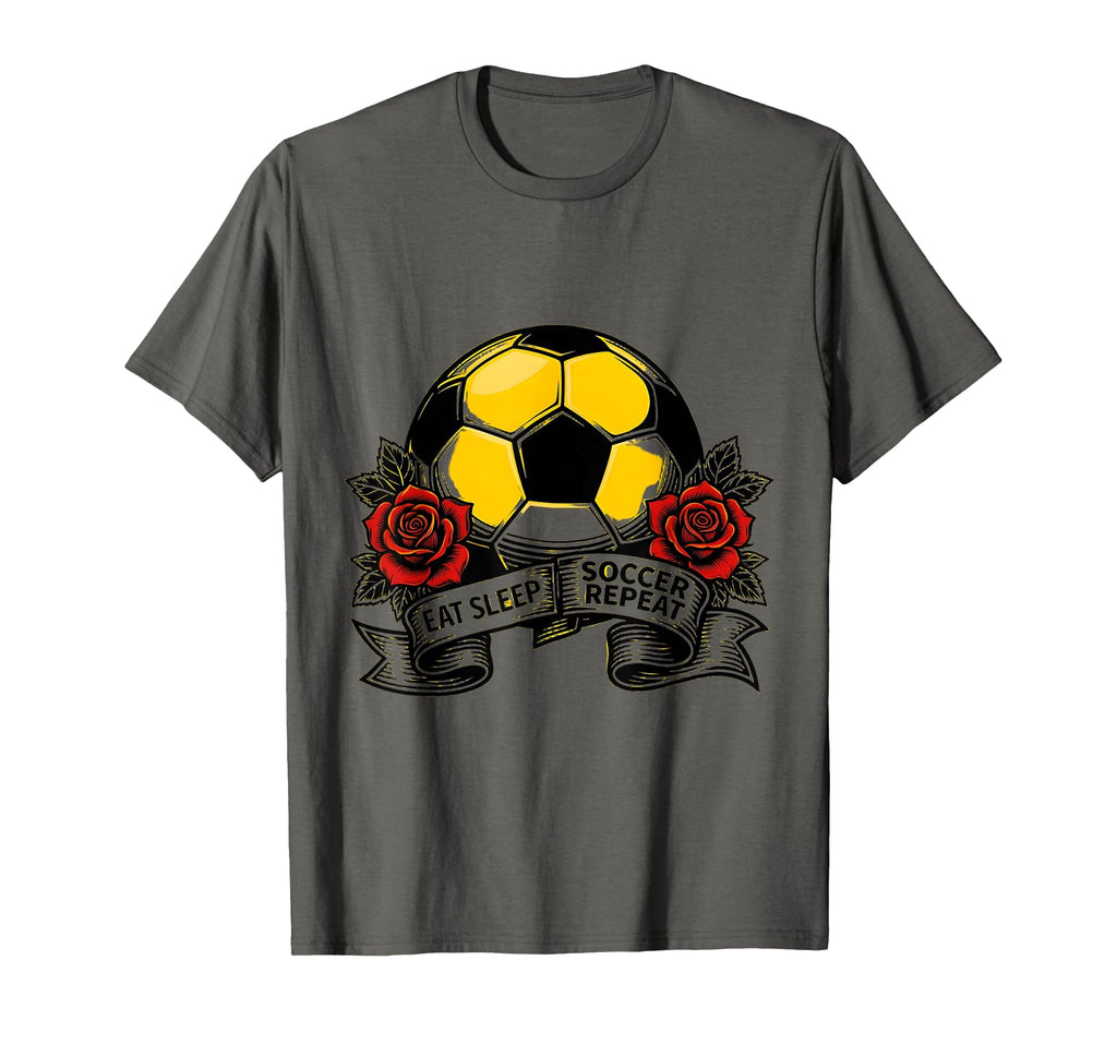 Eat Sleep Soccer Repeat Fan T-Shirt - Casual Everyday Wear Unisex - T-Shirt, Sweatshirt, Hoodie